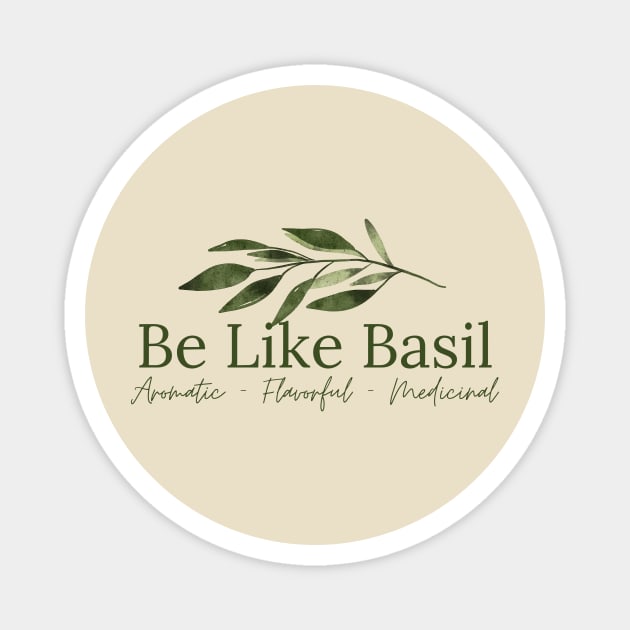Be Like Basil Magnet by DEWGood Designs